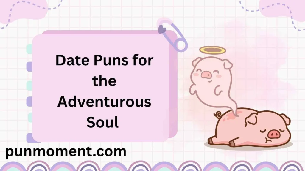 Date Puns for the Adventurous Soul 