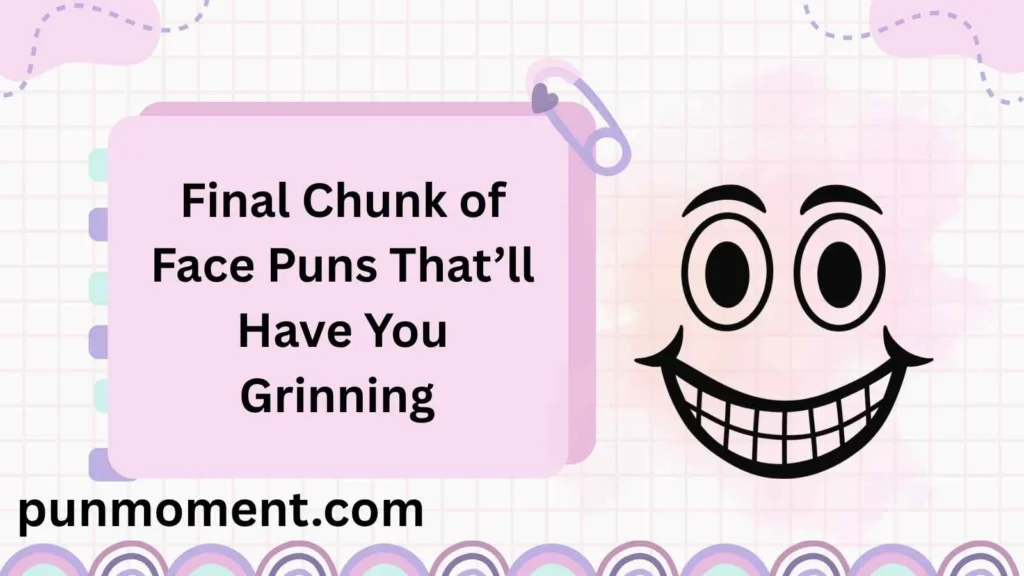 Final Chunk of Face Puns Thatβll Have You Grinning