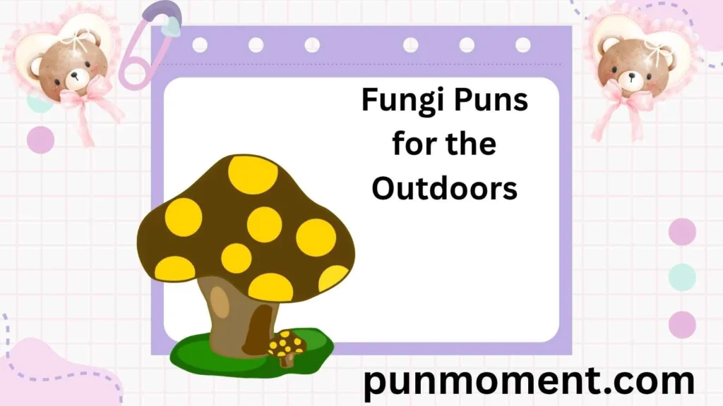 Fungi Puns for the Outdoors
