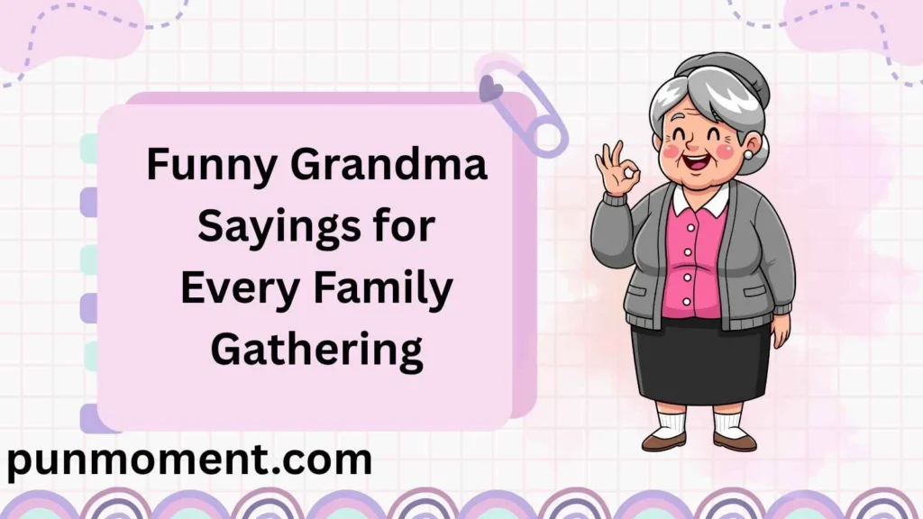 Funny Grandma Sayings for Every Family Gathering