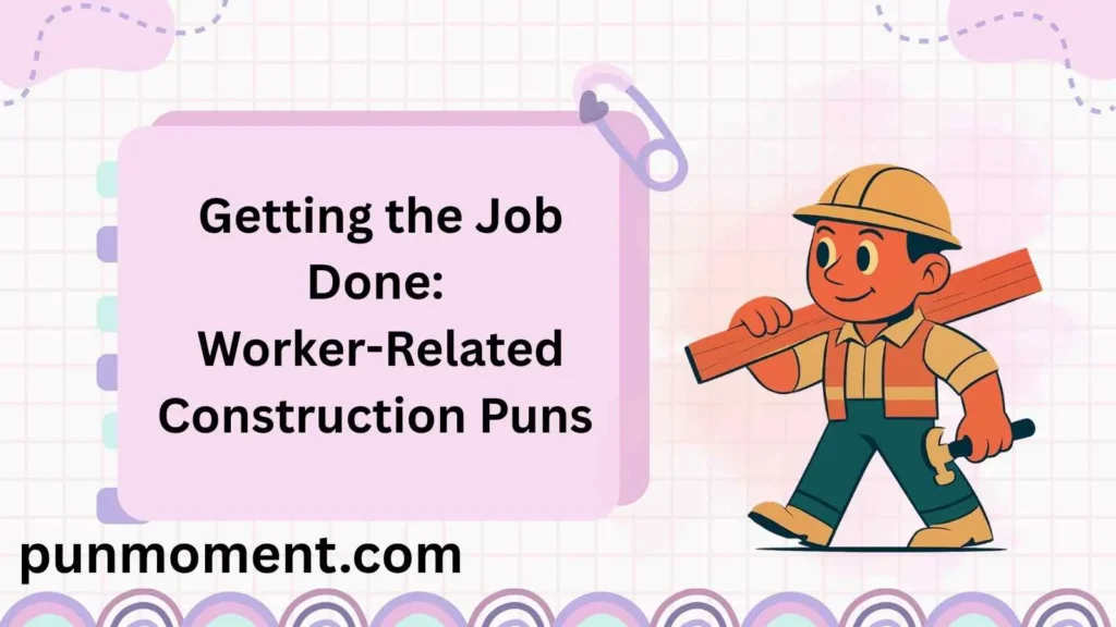 Getting the Job Done: Worker-Related Construction Puns 