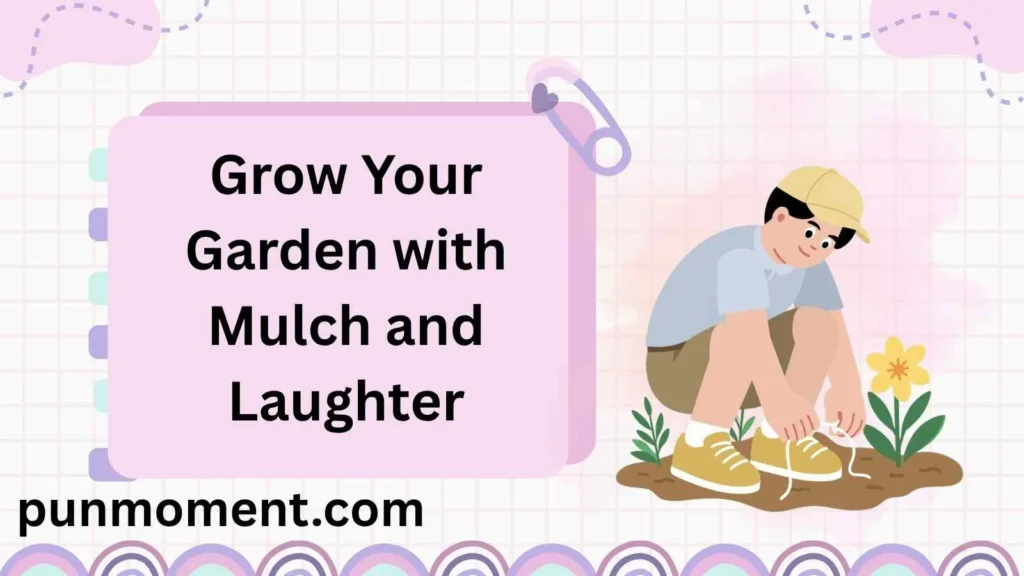 Grow Your Garden with Mulch and Laughter
