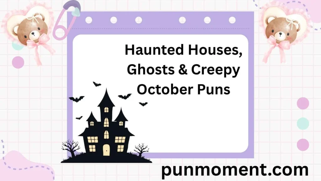 Haunted Houses, Ghosts & Creepy October Puns
