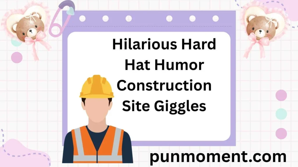 Hilarious Hard Hat Humor: Construction Site Giggles