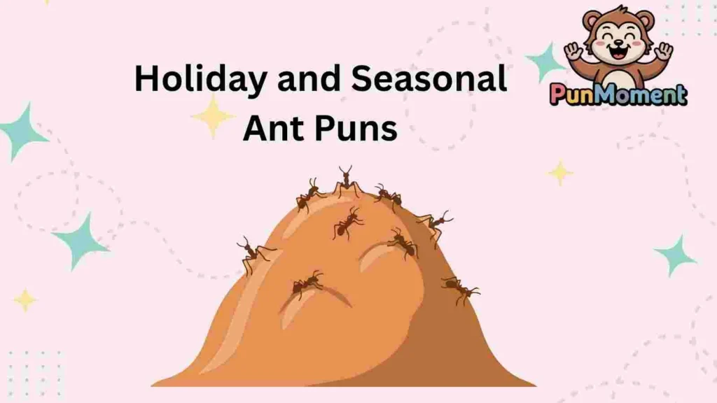 Holiday and Seasonal Ant Puns