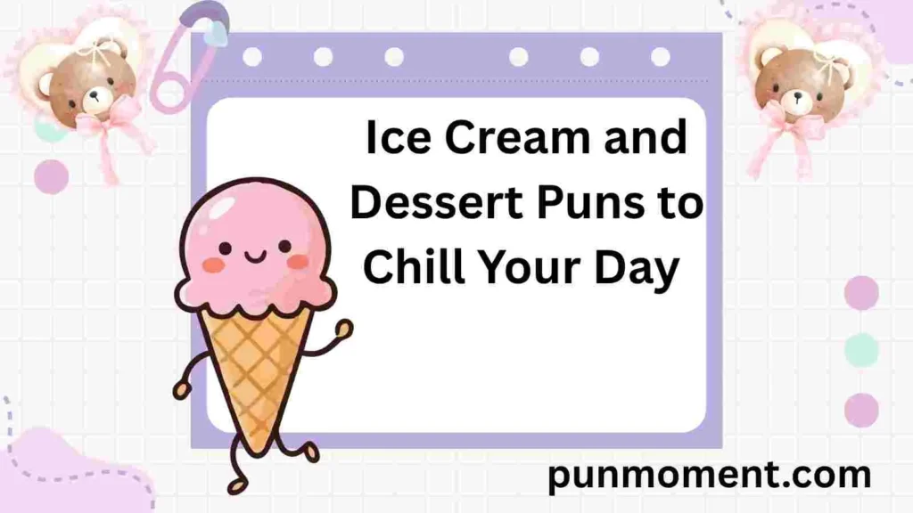 Ice Cream and Dessert Puns to Chill Your Day