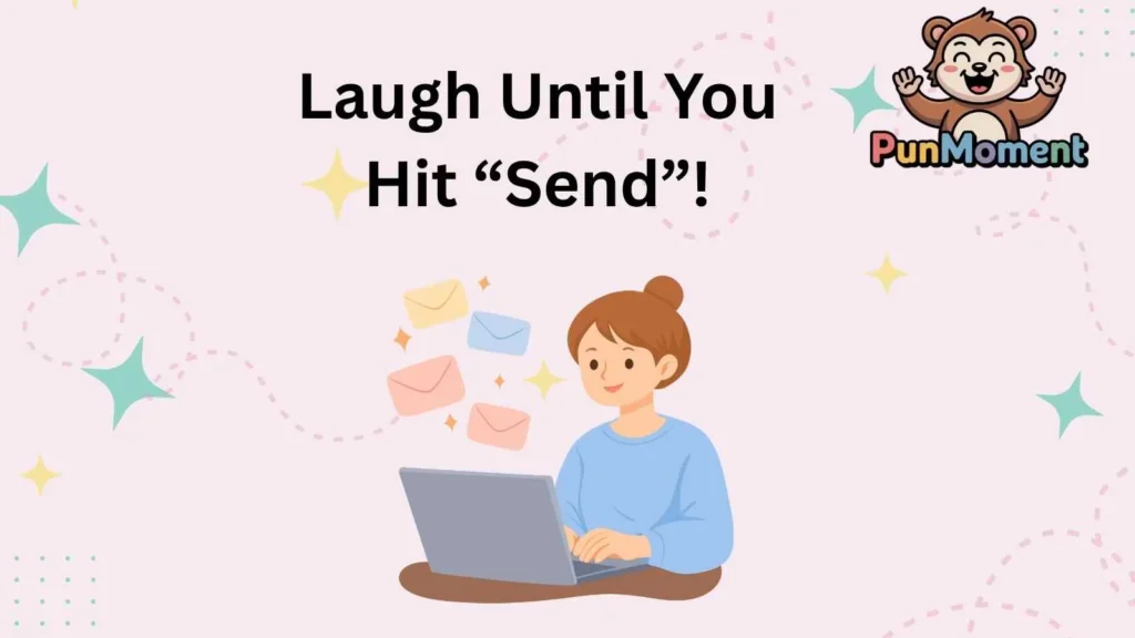 Laugh Until You Hit “Send”!