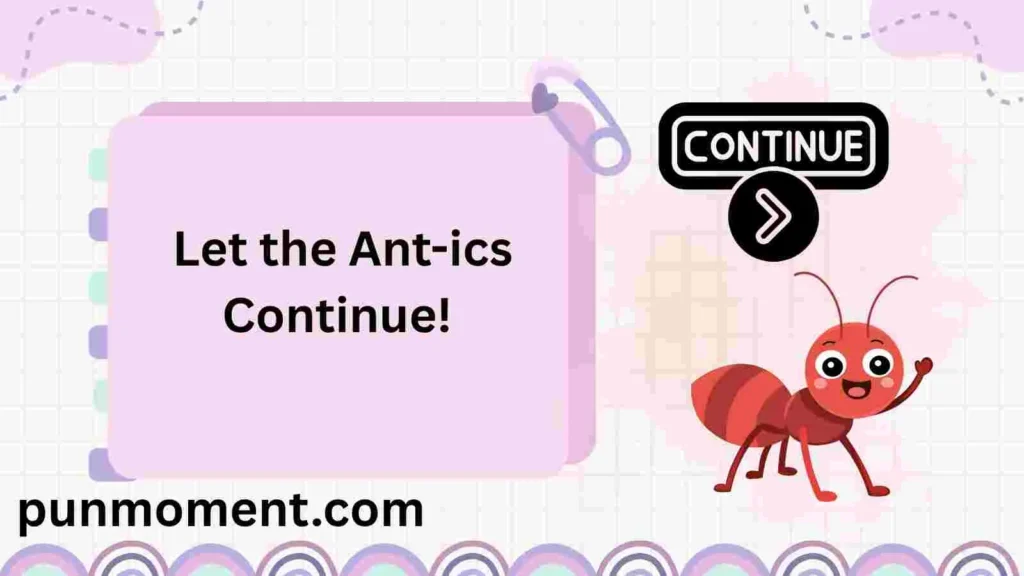 Let the Ant-ics Continue!
