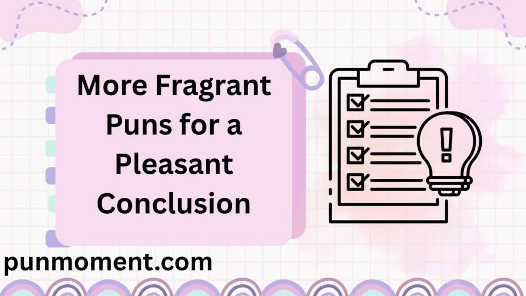 More Fragrant Puns for a Pleasant Conclusion