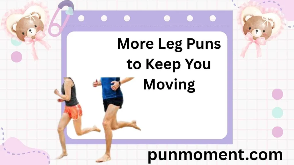 More Leg Puns to Keep You Moving