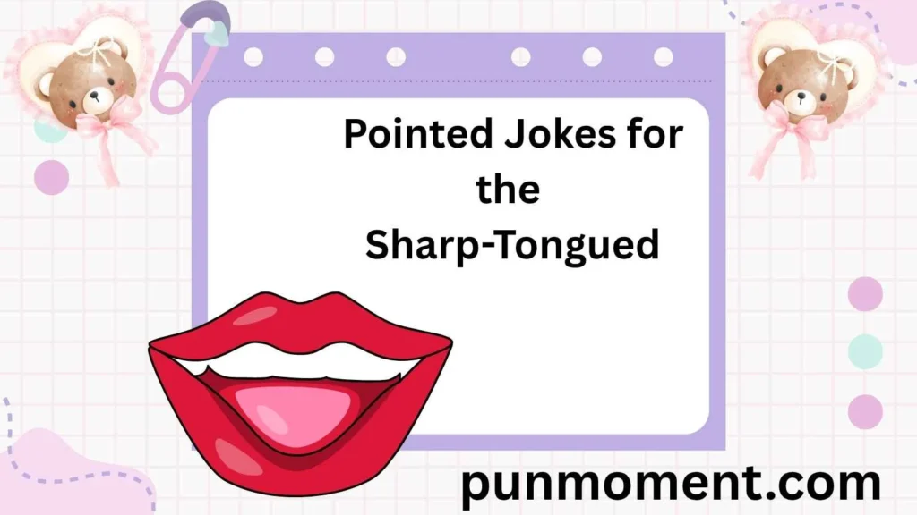 Pointed Jokes for the Sharp-Tongued