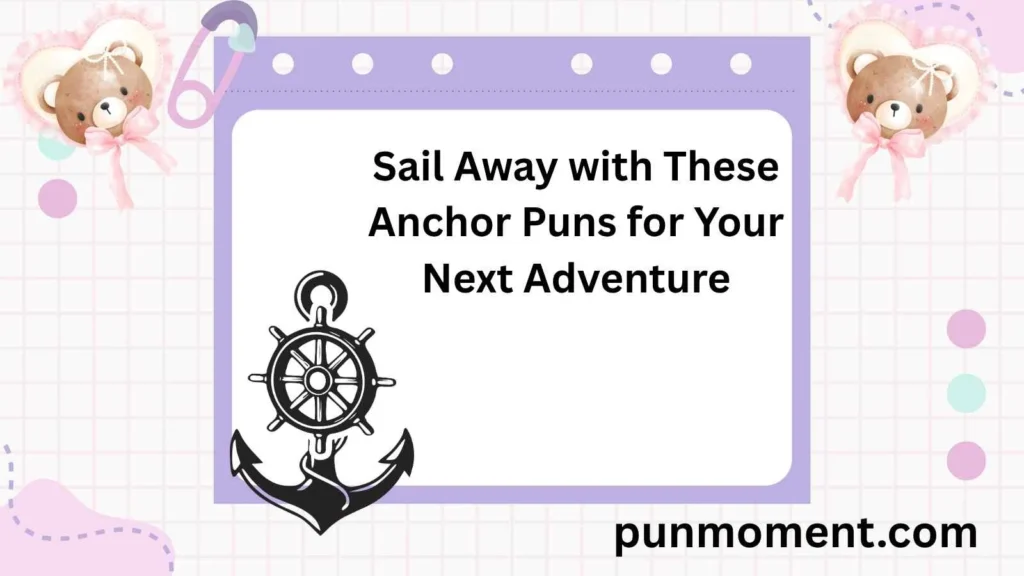 Sail Away with These Anchor Puns for Your Next Adventure