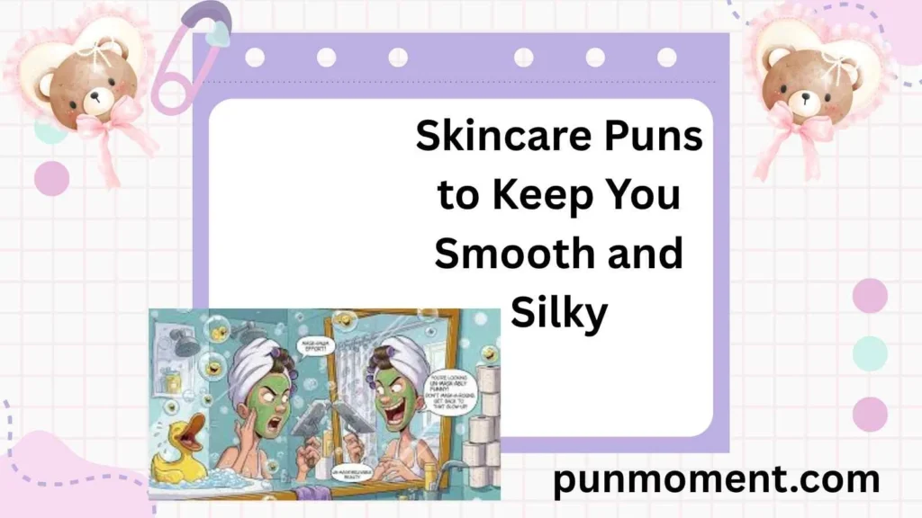 Skincare Puns to Keep You Smooth and Silky