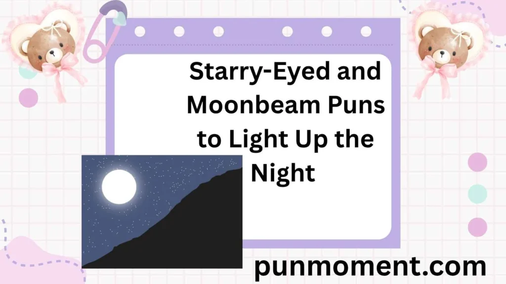 Starry-Eyed and Moonbeam Puns to Light Up the Night 