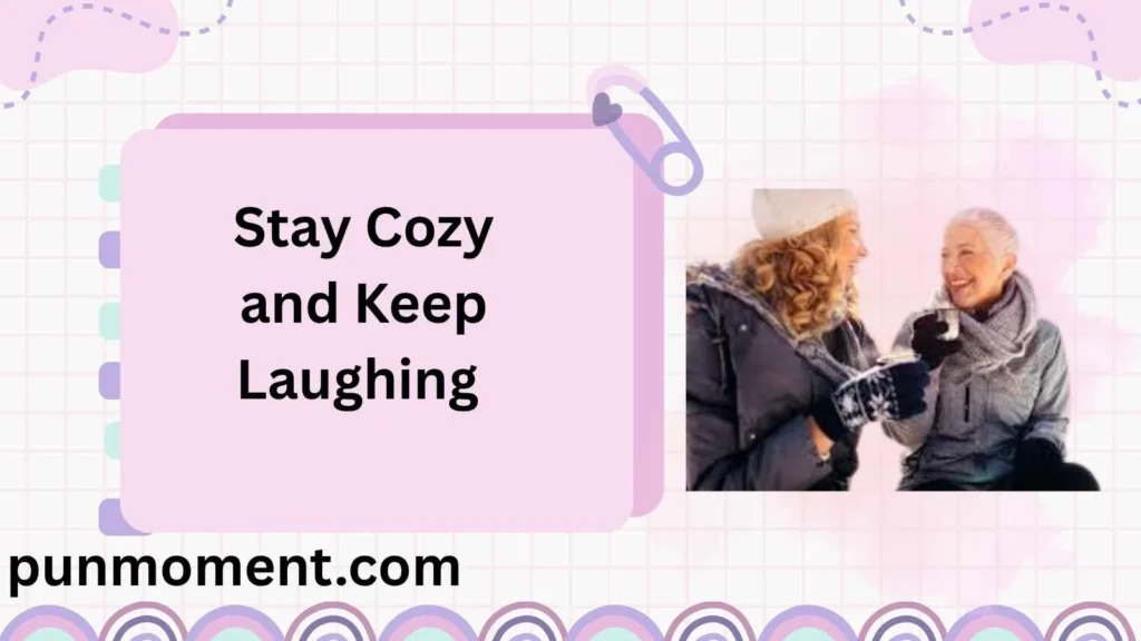 Stay Cozy and Keep Laughing