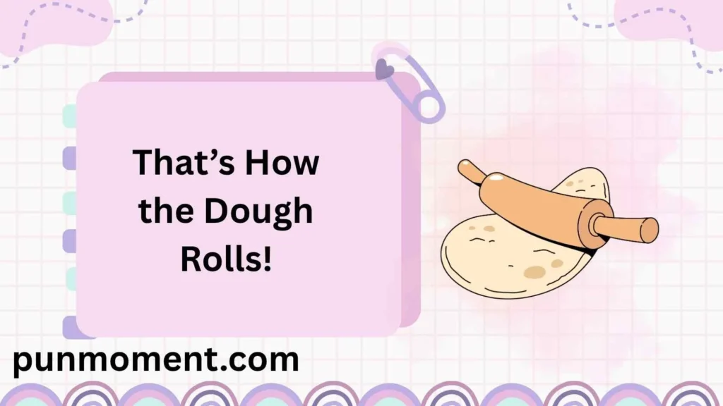 Thatβs How the Dough Rolls!