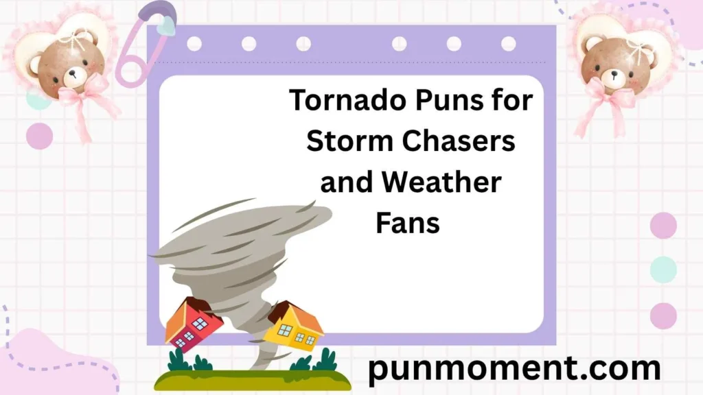 Tornado Puns for Storm Chasers and Weather Fans 