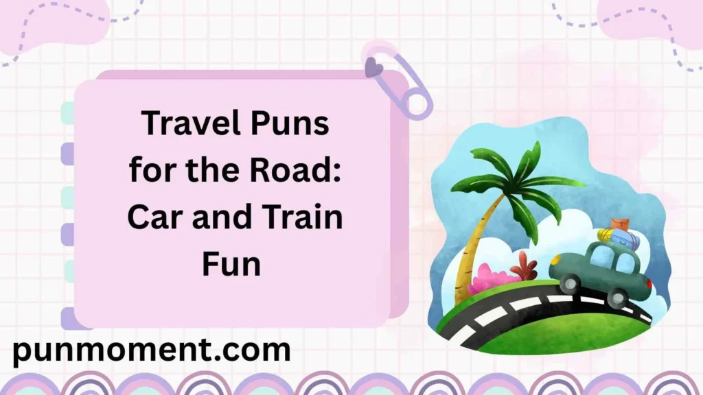 Travel Puns for the Road: Car and Train Fun 