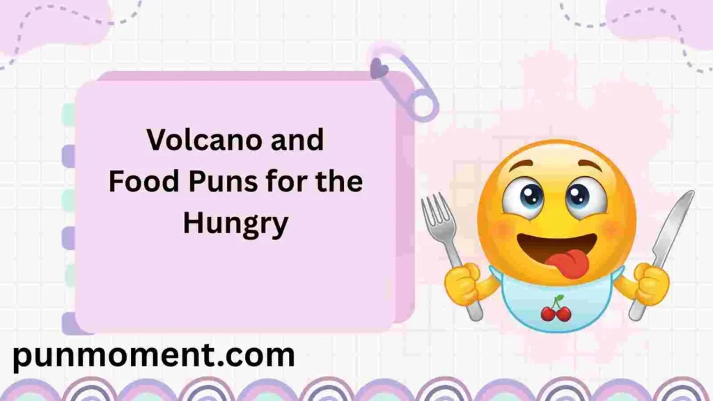 Volcano and Food Puns for the Hungry