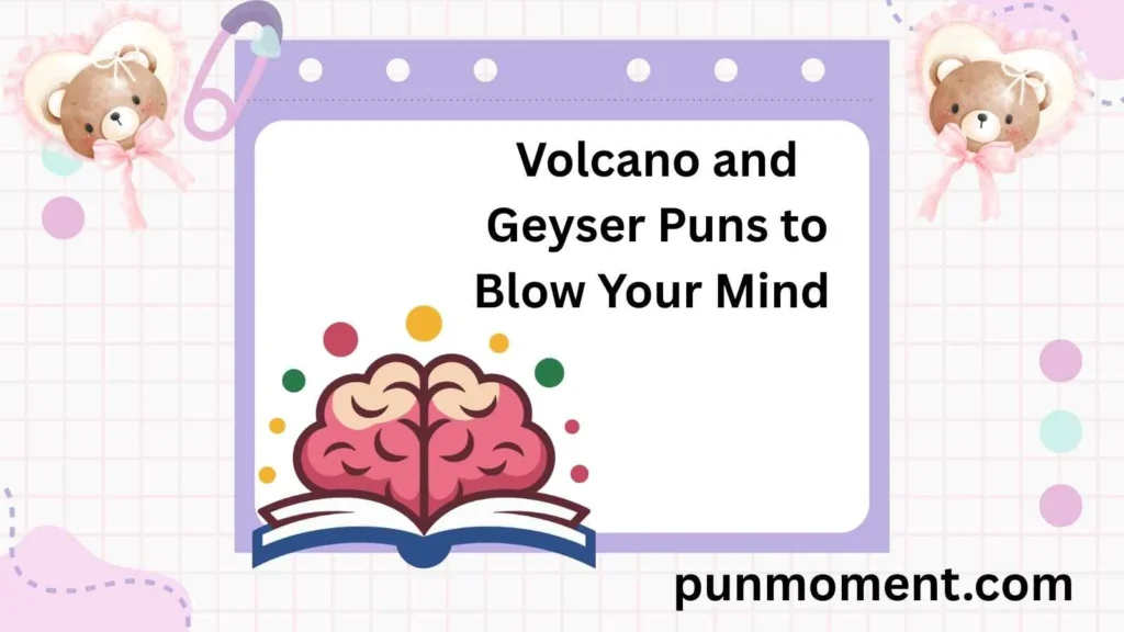 Volcano and Geyser Puns to Blow Your Mind 