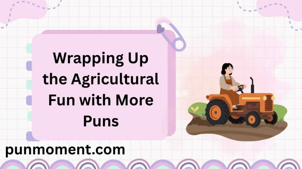 Wrapping Up the Agricultural Fun with More Puns