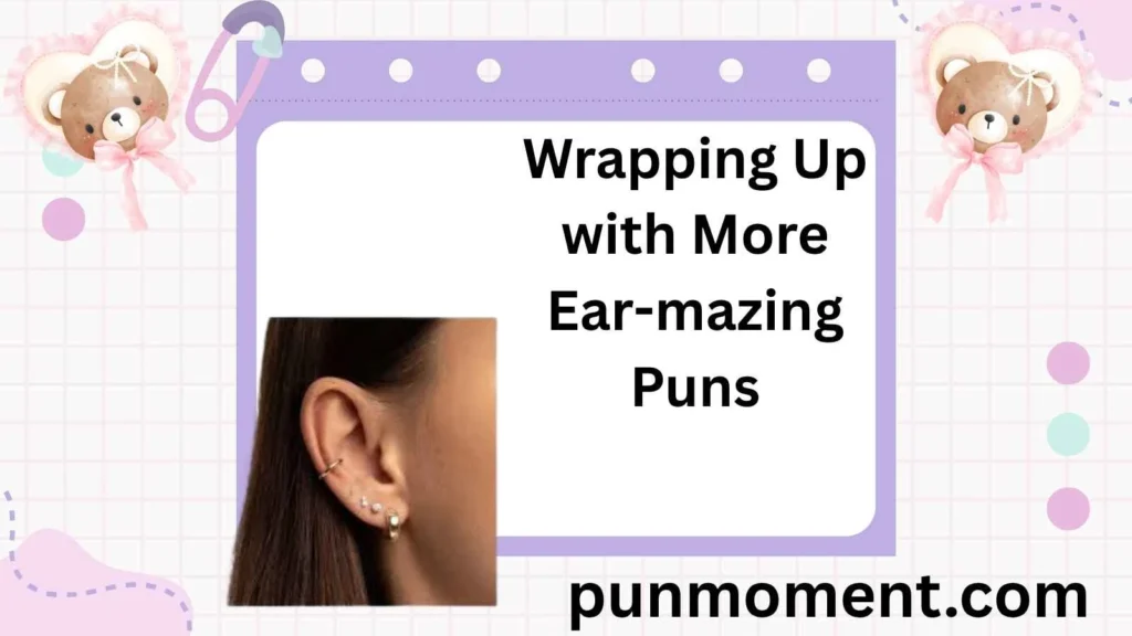 Wrapping Up with More Ear-mazing Puns