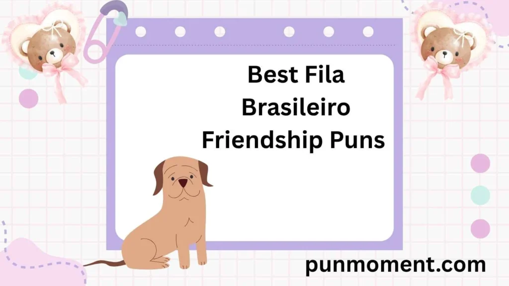 Best Fila Brasileiro Friendship Puns