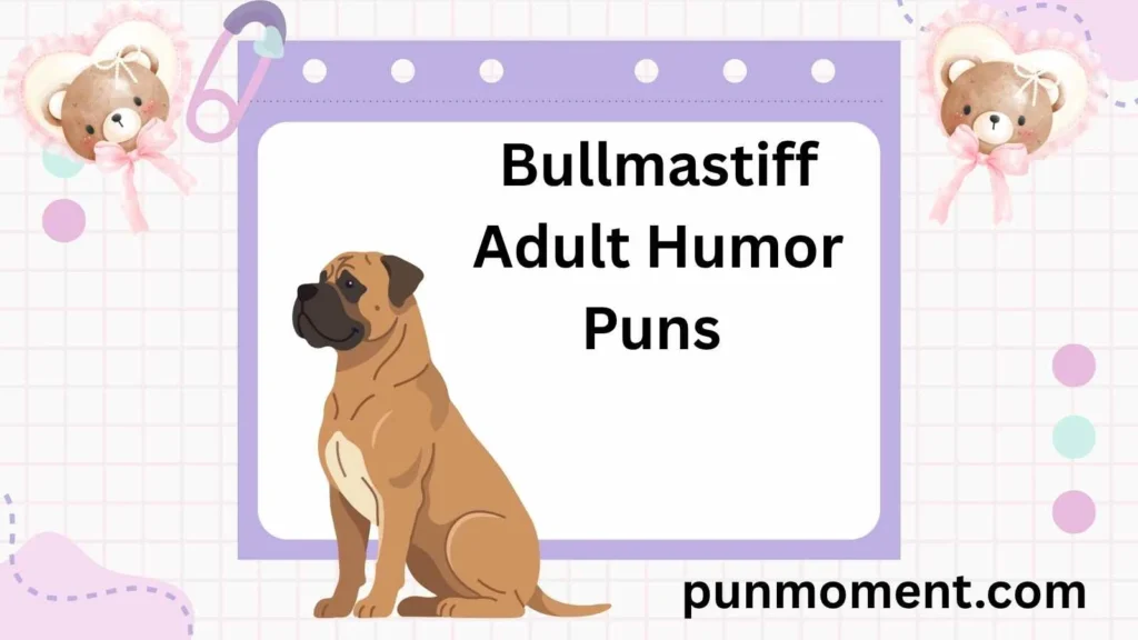 Bullmastiff Adult Humor Puns