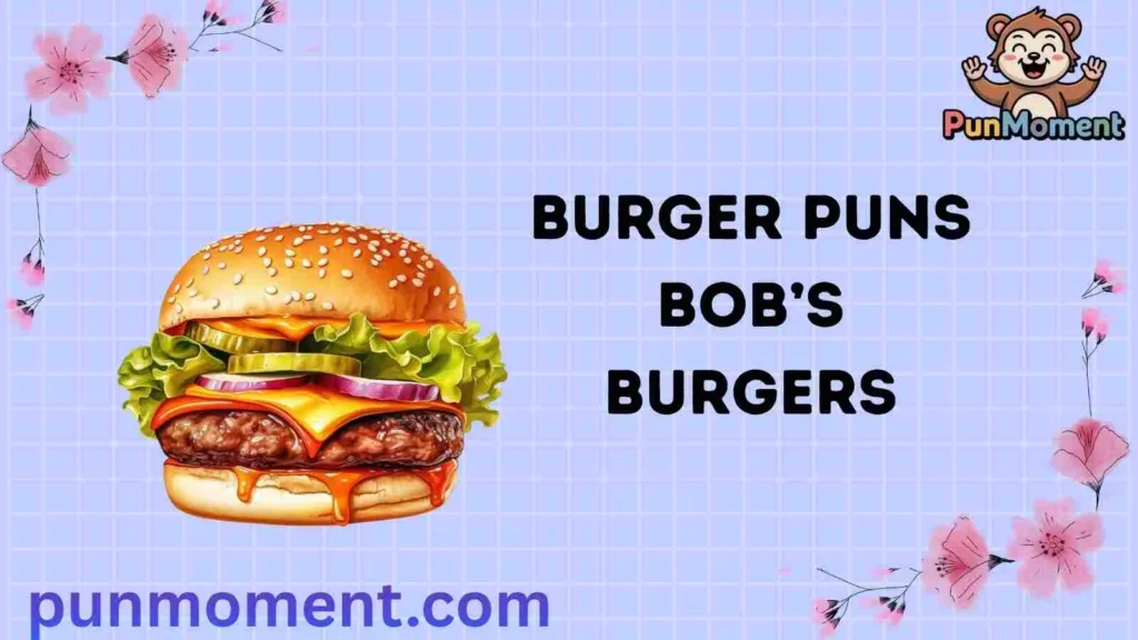 Burger Puns Bob’s Burgers