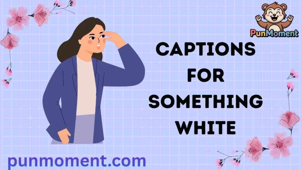 Captions For Something White