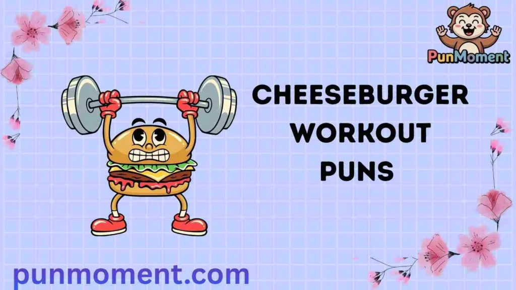 Cheeseburger Workout Puns 
