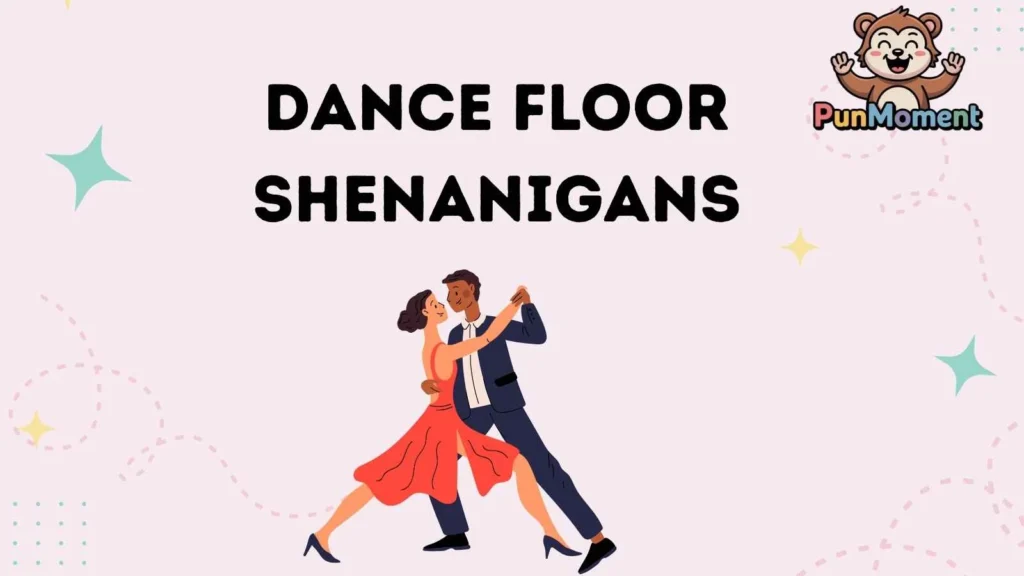 Dance Floor Shenanigans