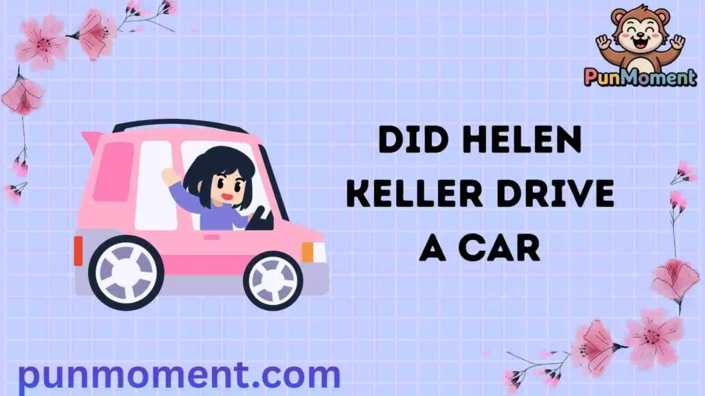 Did Helen Keller Drive A Car