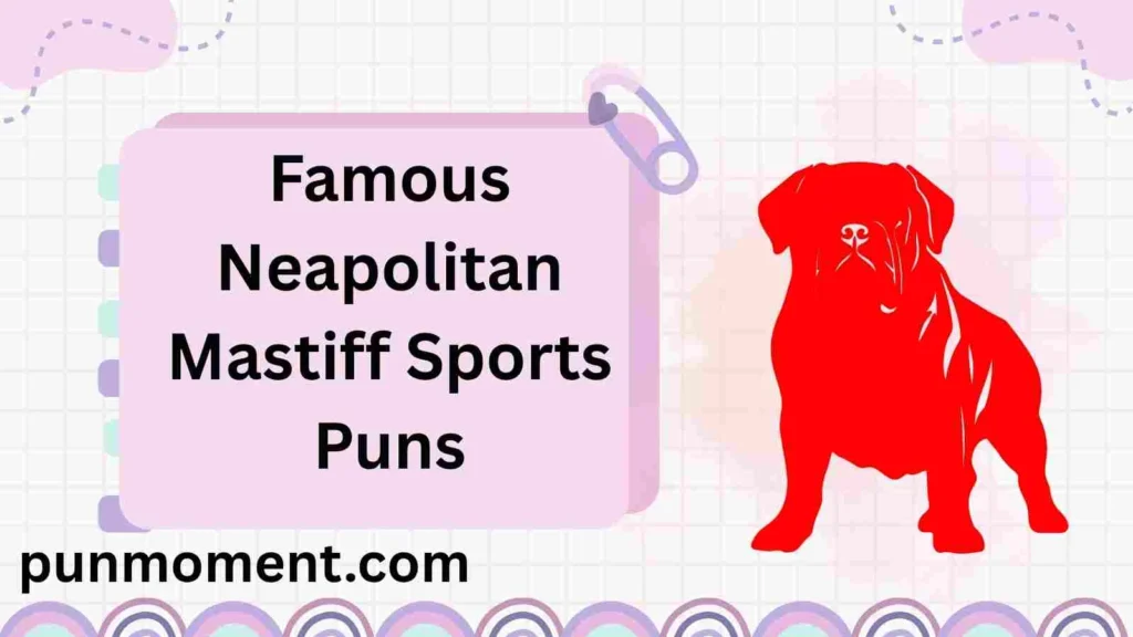 Famous Neapolitan Mastiff Sports Puns