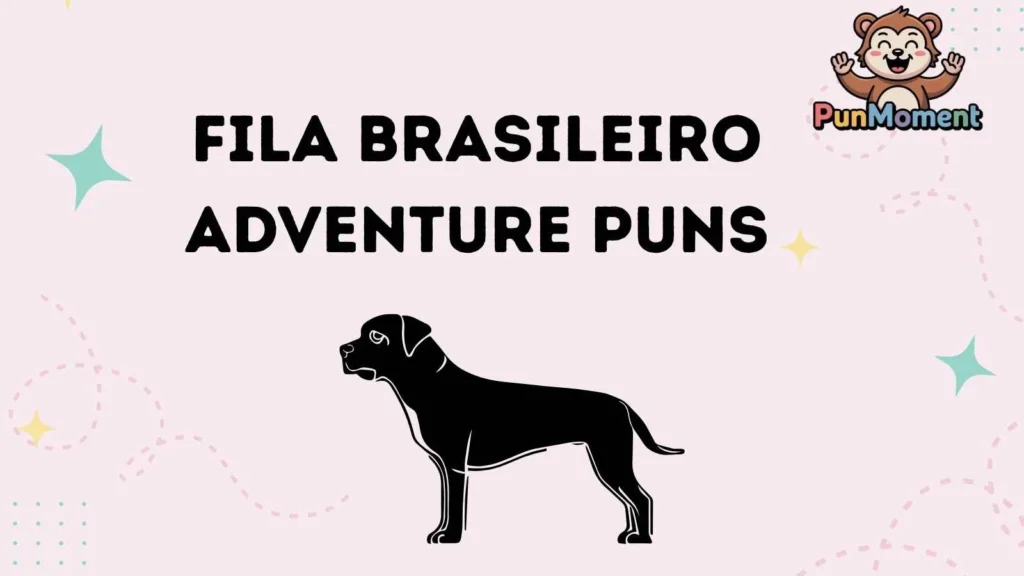 Fila Brasileiro Adventure Puns