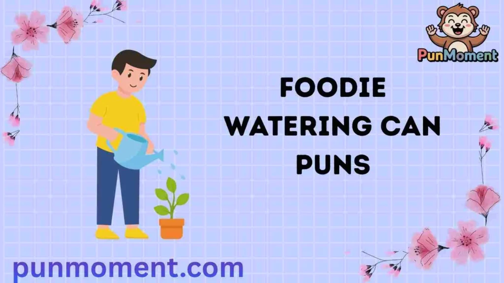 Foodie Watering Can Puns