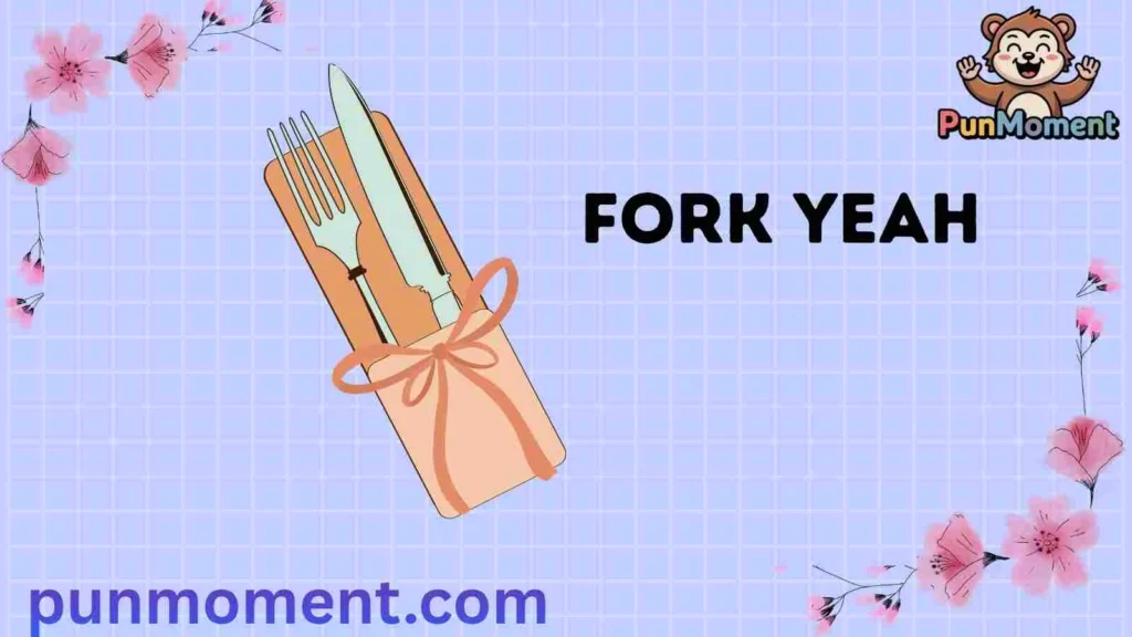 Fork Yeah