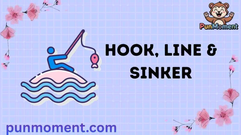 Hook, Line & Sinker