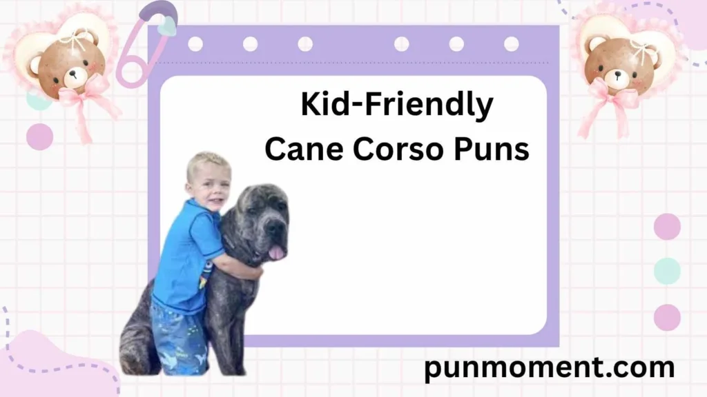 Kid-Friendly Cane Corso Puns