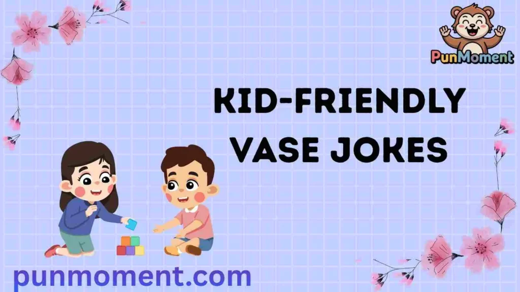 Kid-Friendly Vase Jokes