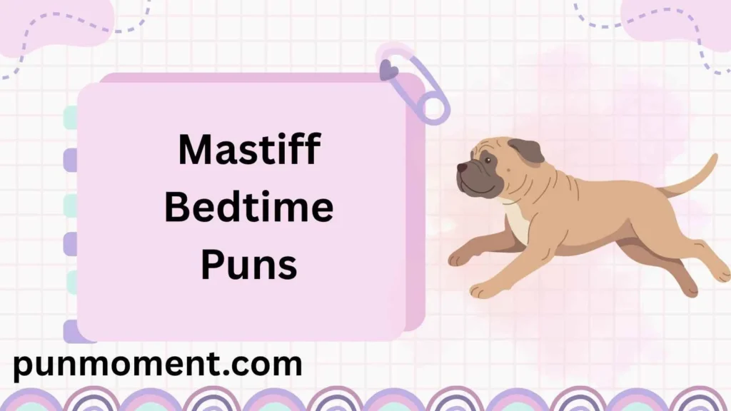 Mastiff Bedtime Puns