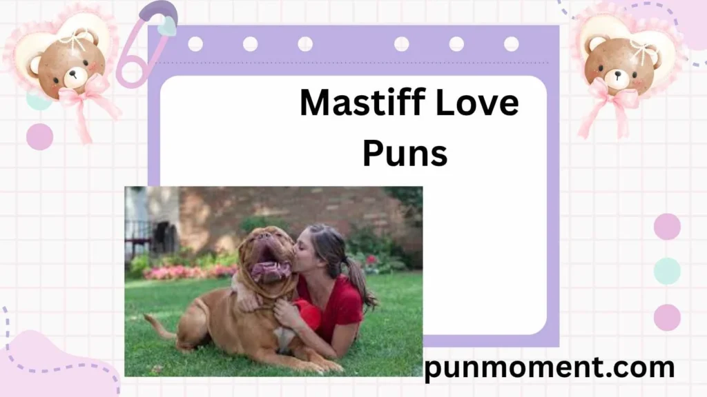 Mastiff Love Puns