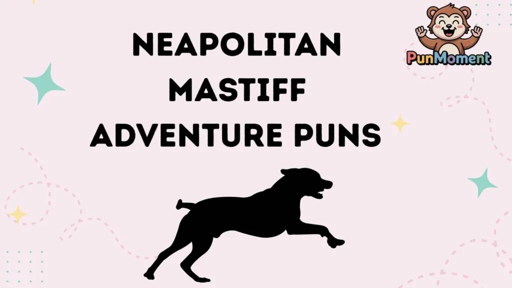 Neapolitan Mastiff Adventure Puns