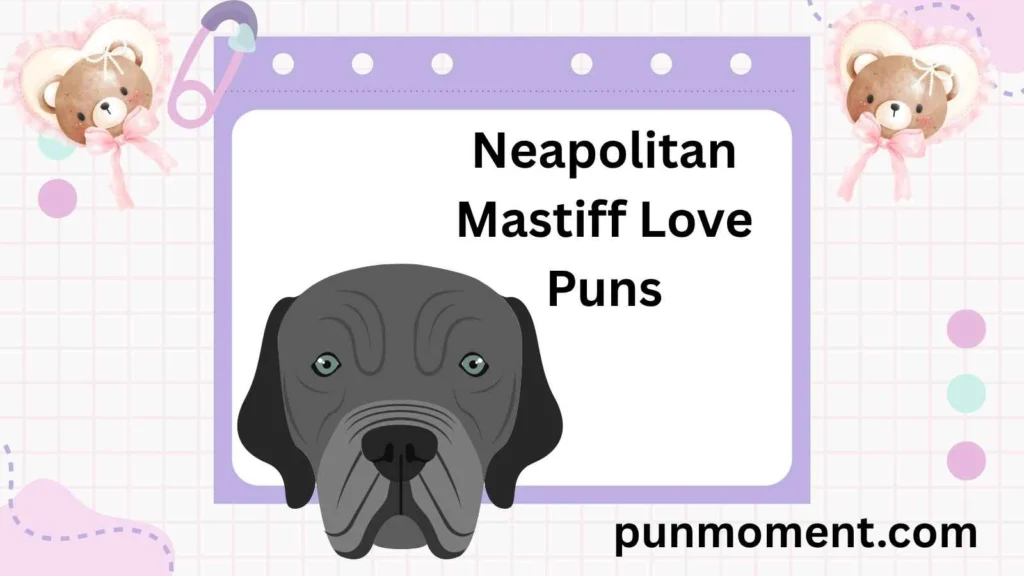 Neapolitan Mastiff Love Puns