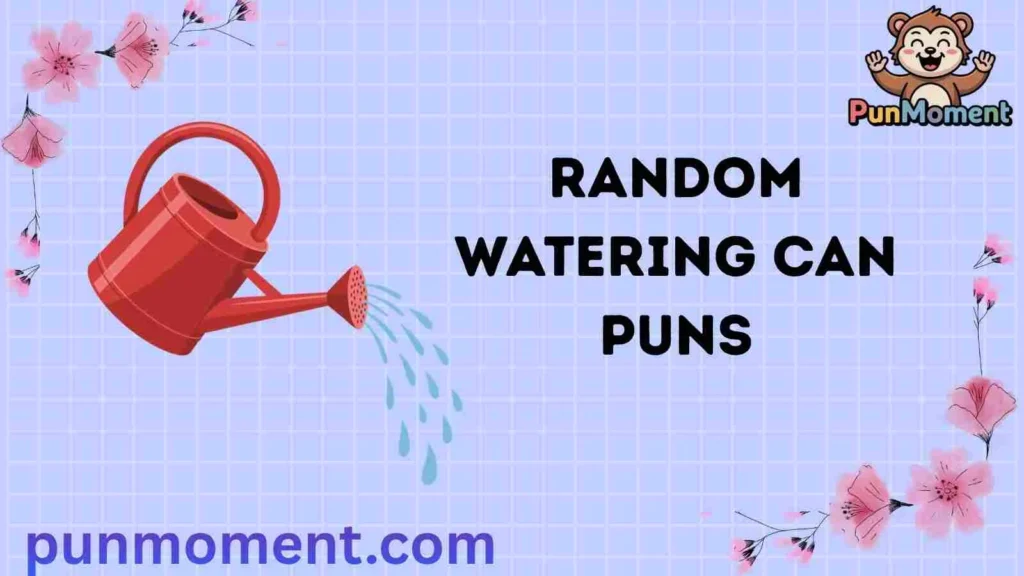 Random Watering Can Puns