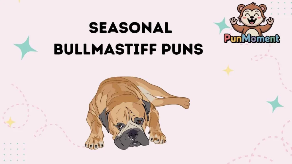 Seasonal Bullmastiff Puns