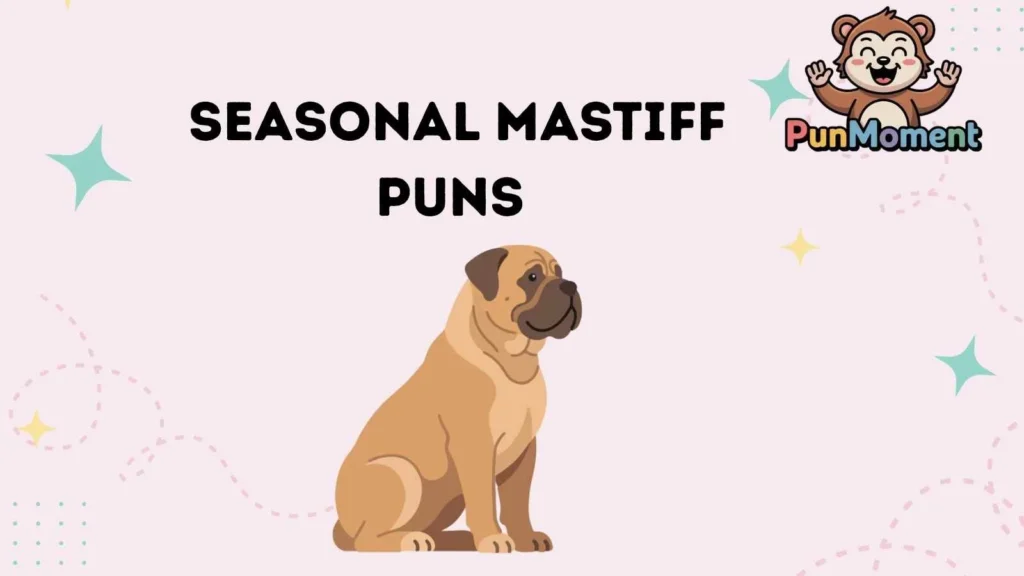 Seasonal Mastiff Puns