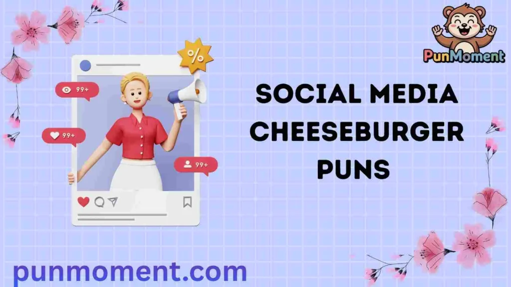 Social Media Cheeseburger Puns 