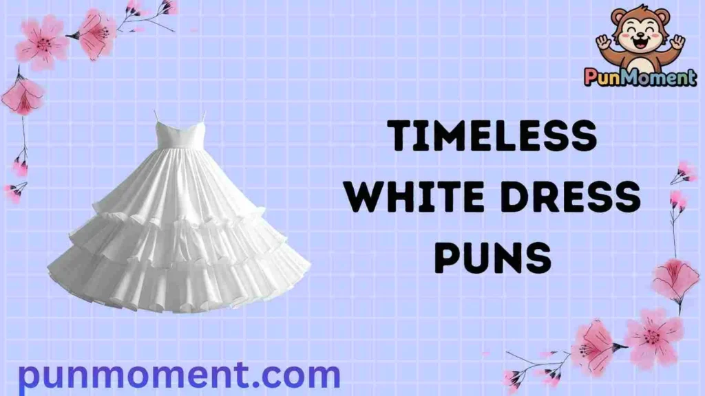 Timeless white dress puns