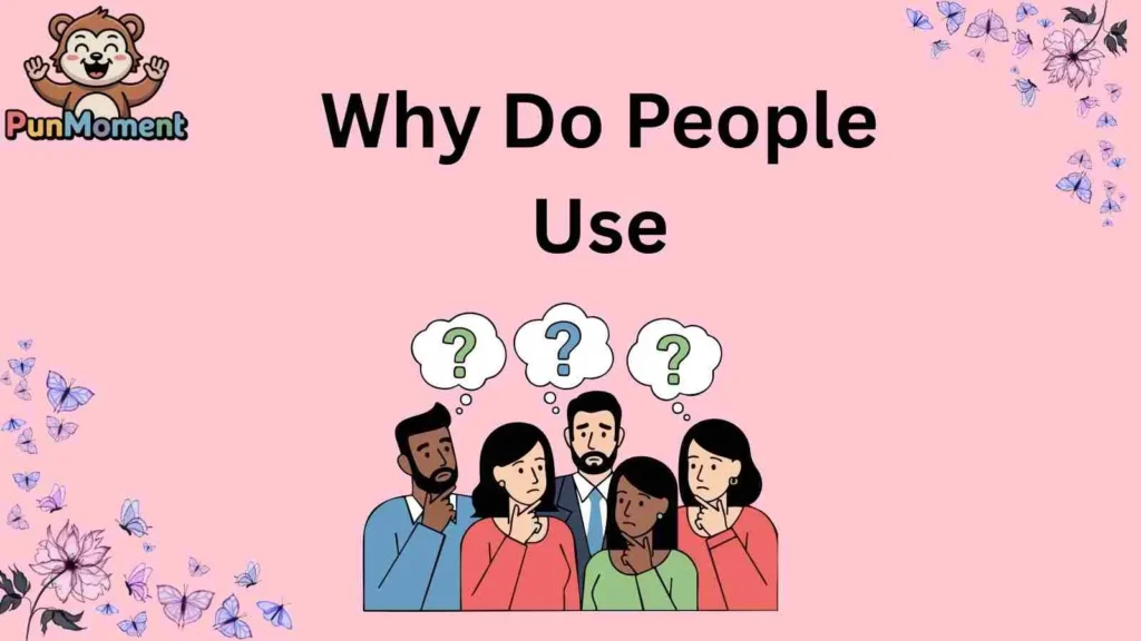 Why Do People Use